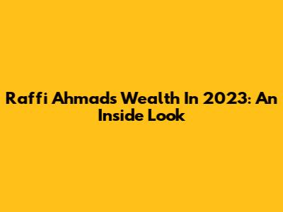 Raffi Ahmad's Wealth In 2023: An Inside Look